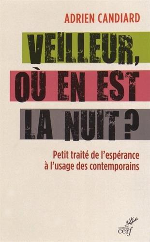 Veilleur, où en est la nuit ? : petit traité de l'espérance à l'usage des contemporains