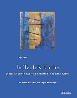 In Teufels Küche: Leben mit einer chronischen Krankheit und ihren Folgen. Mit einem Nachwort von Sigrid Klimbingat