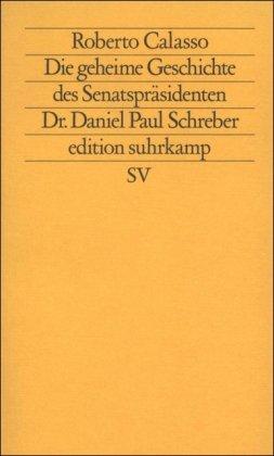 Die geheime Geschichte des Senatspräsidenten Dr. Daniel Paul Schreber (edition suhrkamp)