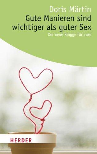 Gute Manieren sind wichtiger als guter Sex: Der neue Knigge für zwei (HERDER spektrum)