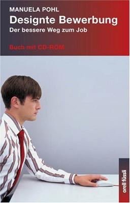 Designte Bewerbung. Mit CD-ROM. Der bessere Weg zum Job