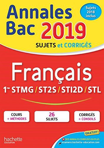 Français 1res STMG, ST2S, STI2D, STL : annales bac 2019, sujets et corrigés, sujets 2018 inclus