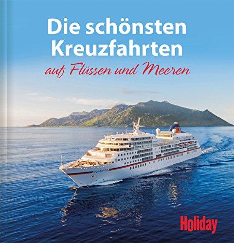 HOLIDAY Reisebuch: Die schönsten Kreuzfahrten auf Flüssen und Meeren