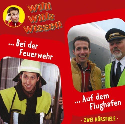 Willis will's wissen, Folge 11: Bei der Feuerwehr / Auf dem Flughafen. 2 Hörspiele