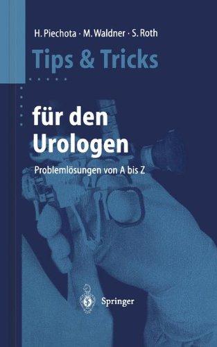 Tips und Tricks für den Urologen: Problemlösungen von A bis Z (Tipps und Tricks)