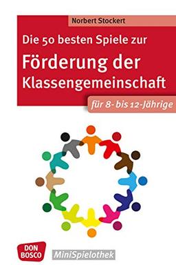 Die 50 besten Spiele zur Förderung der Klassengemeinschaft. Für 8- bis 12-Jährige (Don Bosco MiniSpielothek)