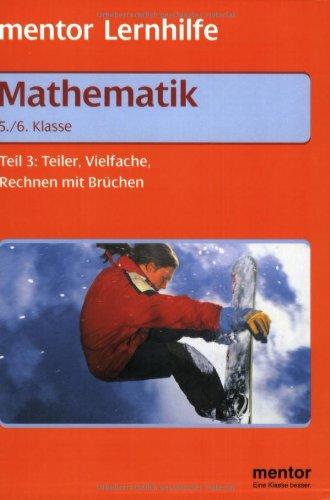 Mathematik. Grund- und Aufbauwissen 3. 5./6. Klasse: Teiler, Vielfache, Rechnen mit Brüchen. Mit Beispielaufgaben und ausführlichem Lösungsteil zum Heraustrennen