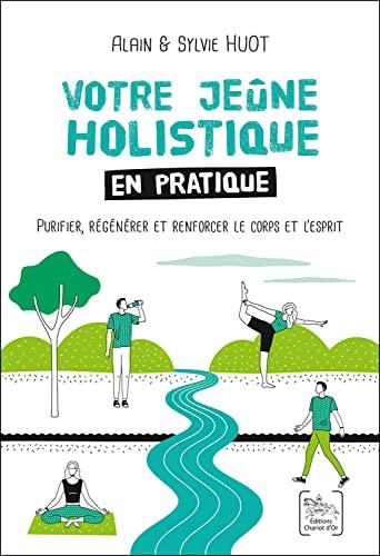 Votre jeûne holistique en pratique : purifier, régénérer et renforcer le corps et l'esprit