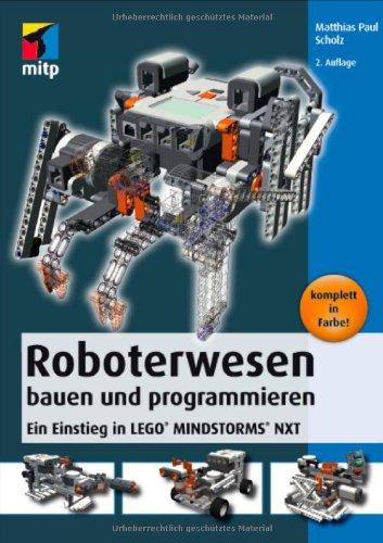 Roboterwesen bauen und programmieren: Ein Einstieg in LEGO® MINDSTORMS® NXT: Ein Einstieg in LEGOÂ® MINDSTORMSÂ® NXT (mitp Professional)