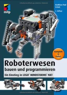 Roboterwesen bauen und programmieren: Ein Einstieg in LEGO® MINDSTORMS® NXT: Ein Einstieg in LEGOÂ® MINDSTORMSÂ® NXT (mitp Professional)