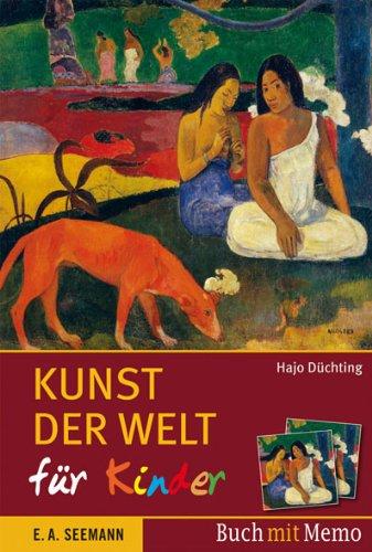 Kunst der Welt für Kinder: 36 Highlights der Malerei zum Lesen und Spielen