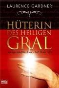 Hüterin des Heiligen Gral: Maria Magdalena - die Frau Jesu