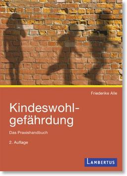 Kindeswohlgefährdung: Das Praxishandbuch