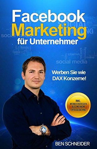 Facebook Marketing für Unternehmer: Werben Sie wie DAX Konzerne!