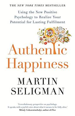 Authentic Happiness: Using the New Positive Psychology to Realise your Potential for Lasting Fulfilment