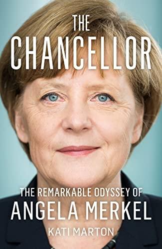 The Chancellor: The Remarkable Odyssey of Angela Merkel