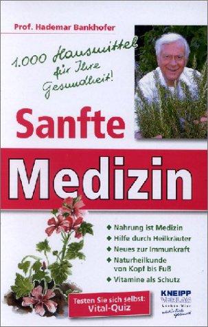 Sanfte Medizin . 1.000 Hausmittel für Ihre Gesundheit