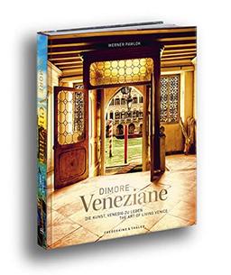 Bildband XXL: Dimore Veneziane. Die Kunst, Venedig zu leben. Mit Stadtansichten und Fotografien privater Paläste, begleitet von Texten prominenter ... Venedig zu leben | The Art of Living Venice