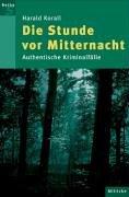 Die Stunde vor Mitternacht: Authentische Kriminalfälle