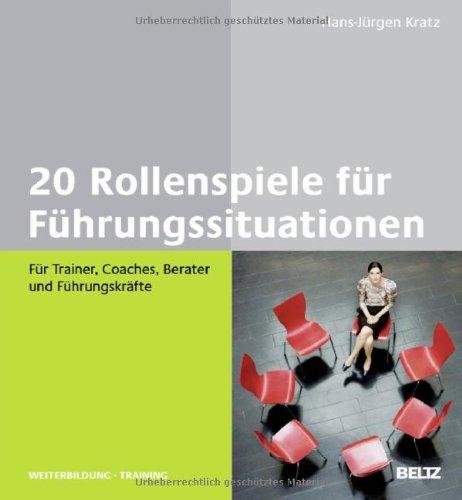 20 Rollenspiele für Führungssituationen: Für Trainer, Coaches, Berater und Führungskräfte (Beltz Weiterbildung)