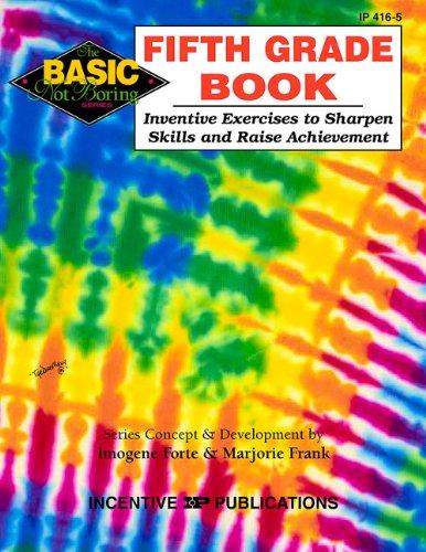 The Fifth Grade Book: Inventive Exercises to Sharpen Skills and Raise Achievement (Basic, Not Boring)