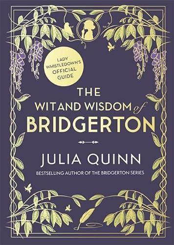 The Wit and Wisdom of Bridgerton: Lady Whistledown's Official Guide: Julia Quinn