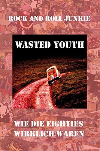 Wasted Youth: Wie die Eighties wirklich waren