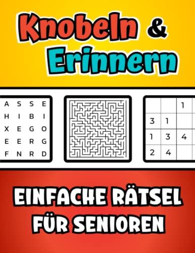 Knobeln und Erinnern - Einfache Rätsel für Senioren: Das große Demenz Rätselbuch mit vertrauten Themen aus dem Alltag