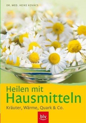 Heilen mit Hausmitteln: Kräuter, Wärme, Quark & Co