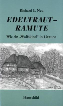 Edeltraut - Ramute. Wie ein "Wolfskind" in Litauen