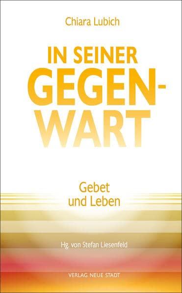 In Seiner Gegenwart: Gebet und Leben (Spiritualität)