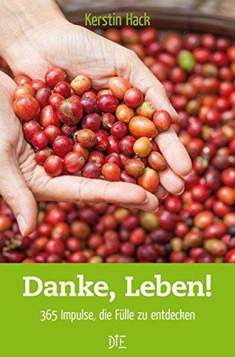 Danke, Leben: 365 Impulse, die Fülle zu entdecken - Andachtsbuch