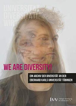 We are Diversity!: Ein Archiv der Diversität an der Eberhard Karls Universität Tübingen (Sonderbände und Kataloge)