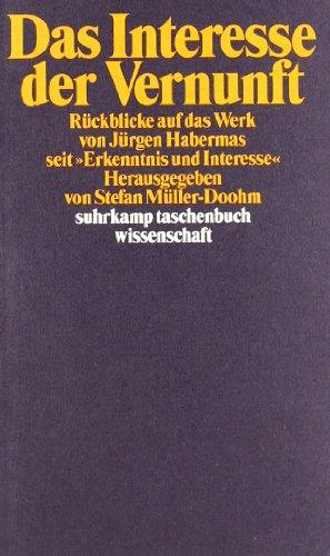 Das Interesse der Vernunft: Rückblicke auf das Werk von Jürgen Habermas seit »Erkenntnis und Interesse« (suhrkamp taschenbuch wissenschaft)