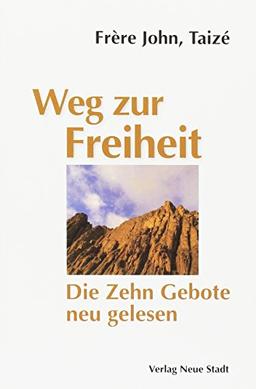 Weg zur Freiheit: Die Zehn Gebote neu gelesen (Spiritualität)