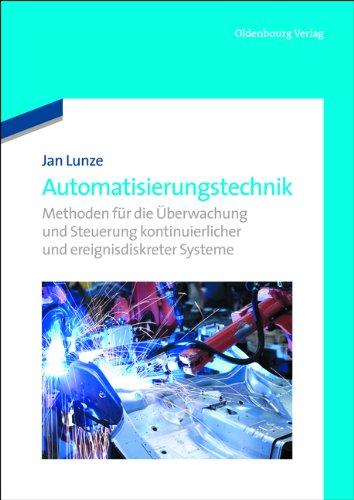 Automatisierungstechnik: Methoden für die Überwachung und Steuerung kontinuierlicher und ereignisdiskreter Systeme