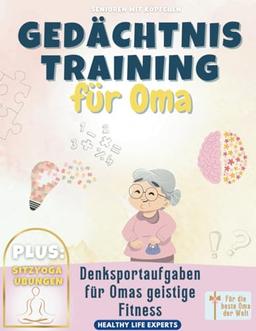 Gedächtnistraining für Oma: Senioren mit Köpfchen: Denksportaufgaben für Omas geistige Fitness