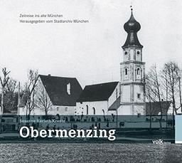 Obermenzing - Zeitreise ins alte München: Herausgegeben vom Stadtarchiv München