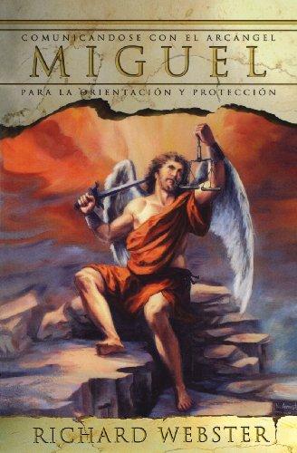 Miguel: Comunicándose Con El Arcángel Para La Orientación Y Protección (Spanish Angels, Band 1)