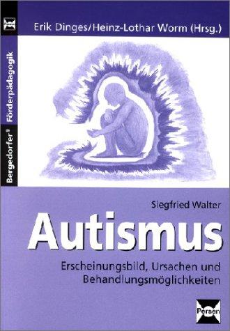 Autismus. Erscheinungsbild, Ursachen und Behandlungsmöglichkeiten