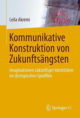 Kommunikative Konstruktion von Zukunftsängsten: Imaginationen zukünftiger Identitäten im dystopischen Spielfilm