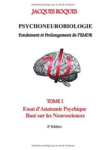 Psychoneurobiologie fondement et prolongement de l’EMDR : Tome 1 Essai d'Anatomie Psychique Basé sur les Neurosciences