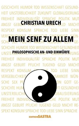 Mein Senf zu allem: Philosophische Einwürfe und Anwürfe