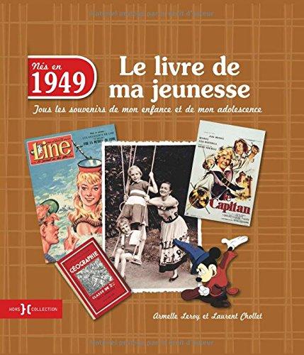 Nés en 1949 : le livre de ma jeunesse : tous les souvenirs de mon enfance et de mon adolescence