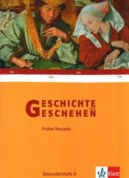 Geschichte und Geschehen - Oberstufe: Geschichte und Geschehen Sek. II. Themenband Frühe Neuzeit: Gymnasium