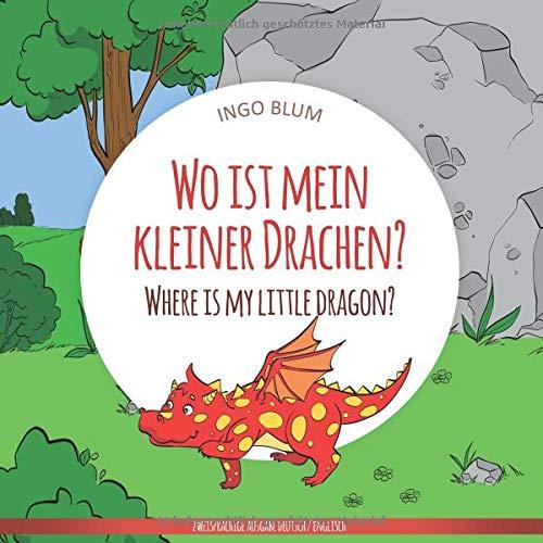 Wo ist mein kleiner Drachen? - Where is my little dragon?: Zweisprachiges Bilderbuch Deutsch-Englisch (Wo ist...? - Where is...?)