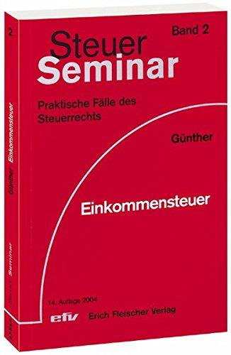 Einkommensteuer: 65 praktische Fälle des Einkommensteuerrechts (Steuer-Seminar Praxisfälle / Praktische Fälle des Steuerrechts)