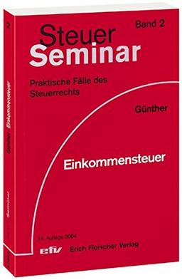 Einkommensteuer: 65 praktische Fälle des Einkommensteuerrechts (Steuer-Seminar Praxisfälle / Praktische Fälle des Steuerrechts)