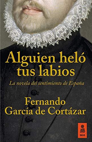 Alguien heló tus labios : la novela del sentimiento de España (KBL, Band 13)