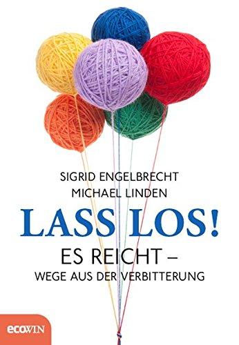 Lass los!: Es reicht - Wege aus der Verbitterung